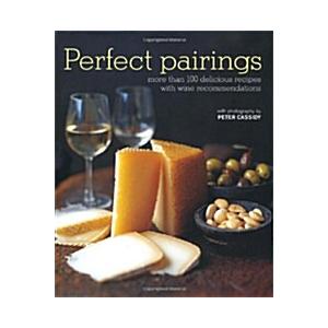 Perfect Pairings: More Than 100 Delicious Recipes ...