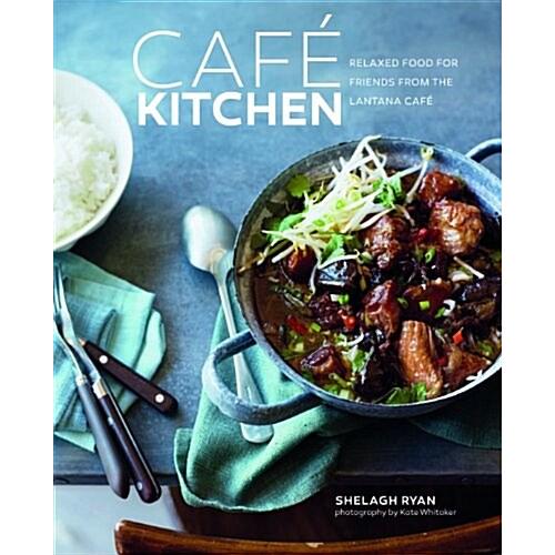 Cafe Kitchen: Relaxed Food for Friends from the La...