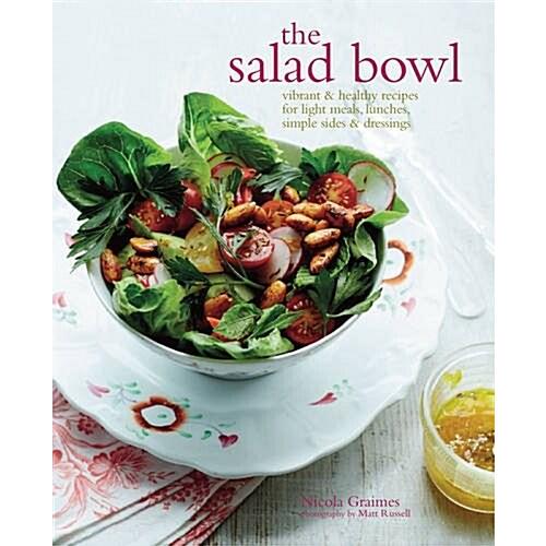 The Salad Bowl: Vibrant &amp; Healthy Recipes for Ligh...