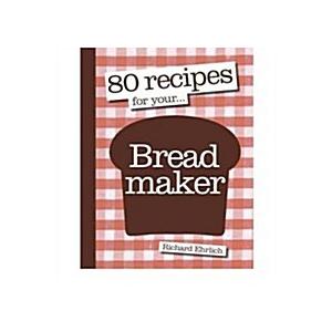 80 Recipes for Your Bread Maker (Paperback)