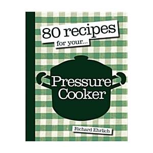 80 Recipes for Your Pressure Cooker (Paperback)