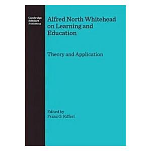 Alfred North Whitehead on Learning and Education: ...