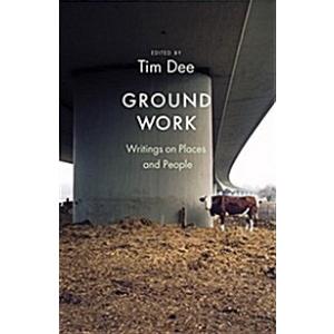 Ground Work: Writings on People and Places (Hardco...