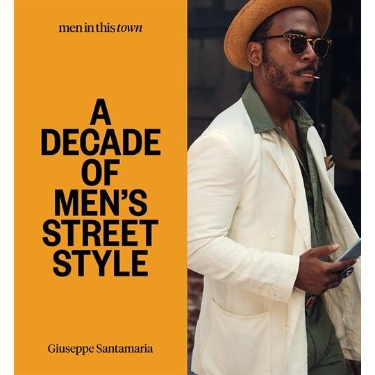 Men in This Town: A Decade of Men's Street Style (...