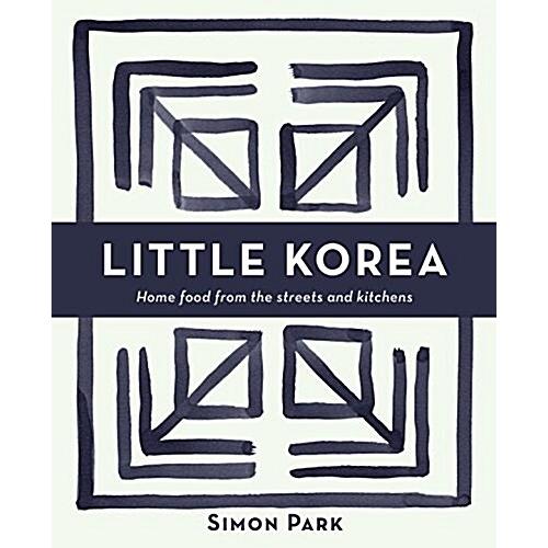 Little Korea: Iconic Dishes &amp; Cult Recipes (Hardco...