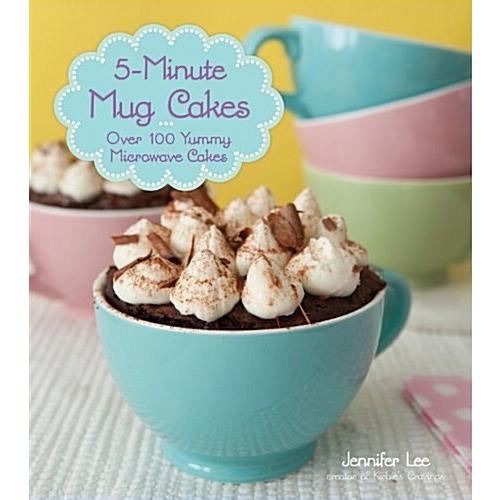 5-Minute Mug Cakes: Nearly 100 Yummy Microwave Cak...