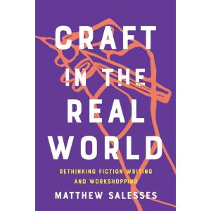 Craft in the Real World: Rethinking Fiction Writin...