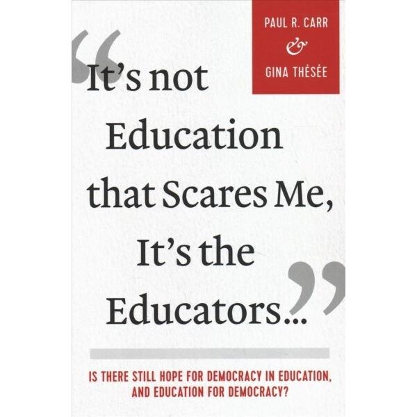 It's Not Education That Scares Me It's the Educato...