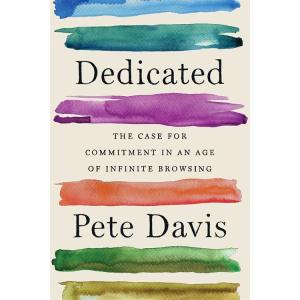 Dedicated: The Case for Commitment in an Age of In...