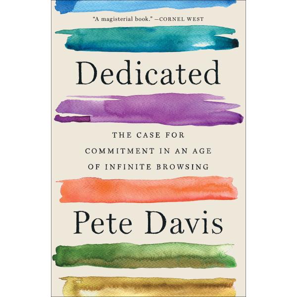Dedicated: The Case for Commitment in an Age of In...