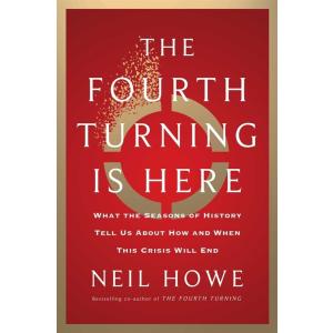 The Fourth Turning Is Here: What the Seasons of Hi...