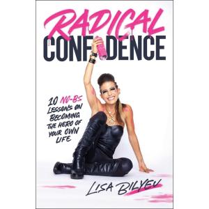 Radical Confidence: 11 Lessons on How to Get the R...