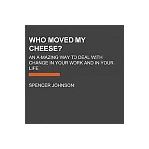 Who Moved My Cheese?: An A-Mazing Way to Deal with...