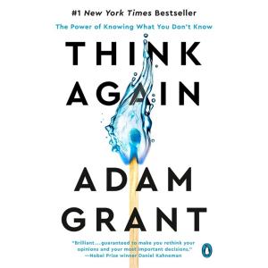 Think Again: The Power of Knowing What You Don't K...