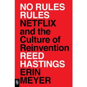 No Rules Rules: Netflix and the Culture of Reinven...