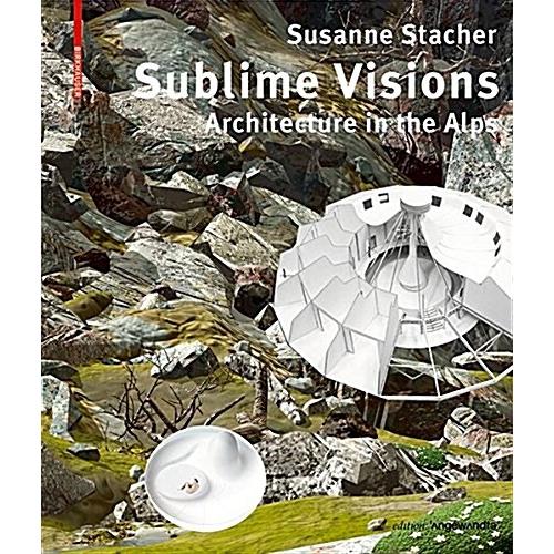 Sublime Visions: Architecture in the Alps (Paperba...