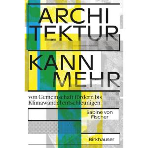 Architektur Kann Mehr: Von Gemeinschaft F?dern Bis...