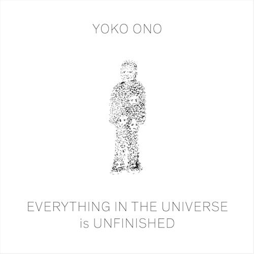 Yoko Ono: Everything in the Universe Is Unfinished...