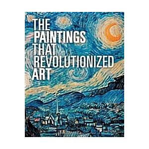 The Paintings That Revolutionized Art (Hardcover)