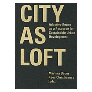 City as Loft: Adaptive Reuse as a Resource for Sus...