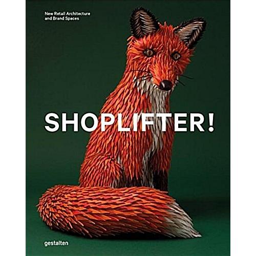 Shoplifter!: New Retail Architecture and Brand Spa...