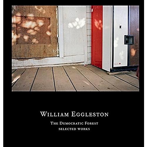 William Eggleston : The Democratic Forest - Select...