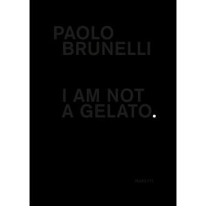 Paolo Brunelli: I Am Not a Gelato. (Paperback)