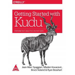 Getting Started with Kudu: Perform Fast Analytics ...