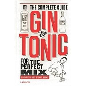 Gin &amp; Tonic: The Complete Guide for the Perfect Mi...