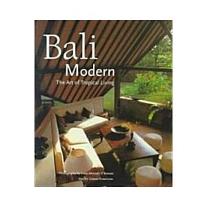Bali Modern: The Art of Tropical Living (Hardcover...