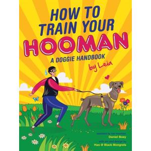 How to Train Your Hooman: A Doggie Handbook by Lei...
