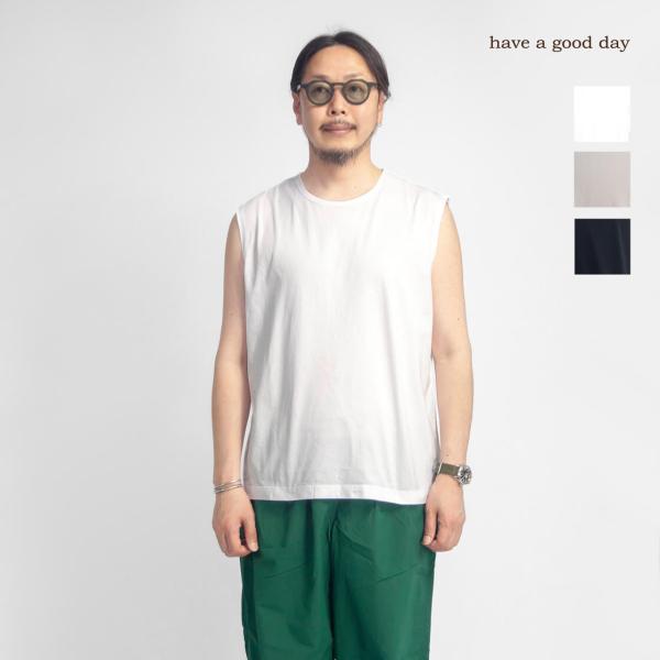 ハブアグッドデイ have a good day 超長綿天竺 ノースリーブTシャツ 日本製 メンズ