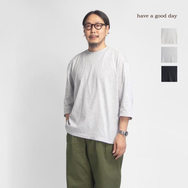 ハブアグッドデイ have a good day BD天竺 丸胴 7分袖Tシャツ 日本製 メンズ