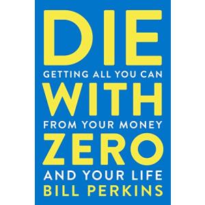 Die with Zero: Getting All You Can from Your Money and Your Life｜marutaka-shouten