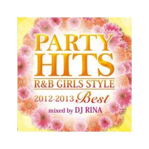 PARTY HITS R＆B GIRLS STYLE 2012-2013BEST Mixed by ...