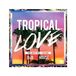 TROPICAL LOVE THE BEST MIX of ISLAND R＆B × HOUSE 2...