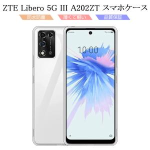 ZTE Libero 5G III A202ZT 保護ケース スマホケース TPU スマホカバー 携帯電話ケース 衝撃吸収 擦り傷防止 耐衝撃 摩擦防止 薄型 ソフトケース クリア 疎油撥水