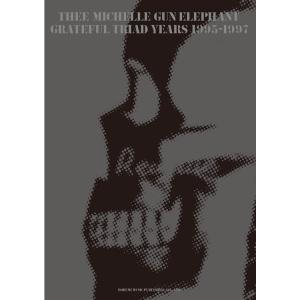 楽譜 THEE MICHELLE GUN ELEPHANT/GRATEFUL TRIAD YEARS 1995-1997 15232/バンド・スコア｜merry-net