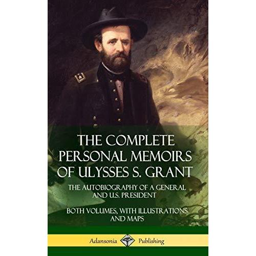 The Complete Personal Memoirs of Ulysses S. Grant:...