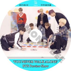 【K-POP DVD] BTS-'YOU NEVER WALK' BTS Preview show(日本語字幕有) 2017.02.12 BTS 防弾少年団 バンタン [K-POP DVD]