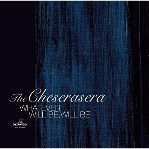 CD/The Cheserasera/WHATEVER WILL BE,WILL BE【Pアップ】
