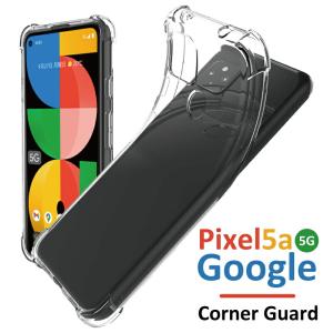 Google Pixel 5a (5G) ケース コーナーガード TPU Pixel 5a ケース クリア カバー ソフト 衝撃に強い グーグル ピクセル 5a カバー シンプル 透明