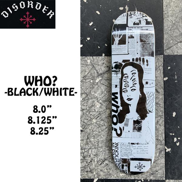 スケボー ディスオーダー DISORDER WHO? DECK BLACK/ WHITE NYJAH...