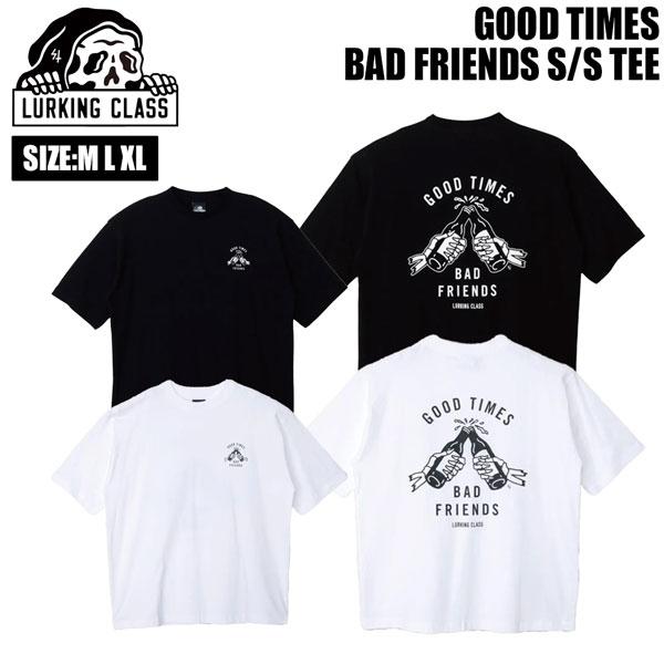 ラーキングクラス Tシャツ LURKING CLASS GOOD TIMES BAD FRIENDS...