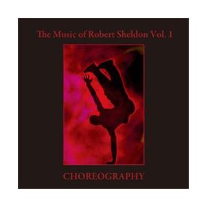 ロバート・シェルドン作品集 Vol. 1: コレオグラフィー | アメリカン・シンフォニック・ウイン...