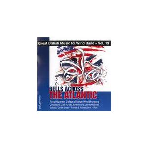 取寄 | 大西洋を渡る鐘：イギリス吹奏楽作品集 第19集 | 王立ノーザン音楽大学ウインド・オーケス...