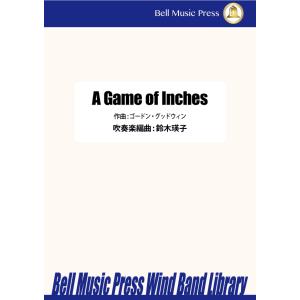 A Game of Inches | Gordon Goodwin / arr.  鈴木瑛子  ( ...