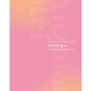 【送料無料】柚香光　TAKARAZUKA SKY STAGE 『YUZUKA』 BEST SCENE SELECTION(Blu-ray)【宝塚歌劇団】