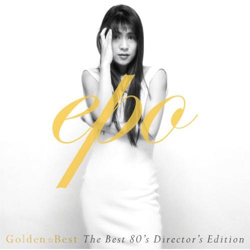 GOLDEN☆BEST EPO~The BEST 80’s Director’s Edition~
