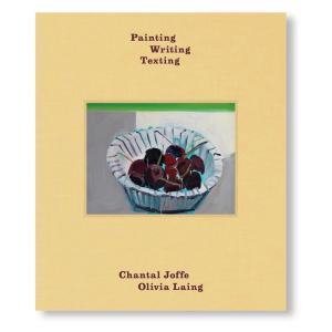 PAINTING WRITING TEXTING by Chantal Joffe, Olivia ...